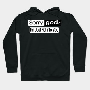 Sorry god(s) I'm Just Not Into You - Front Hoodie